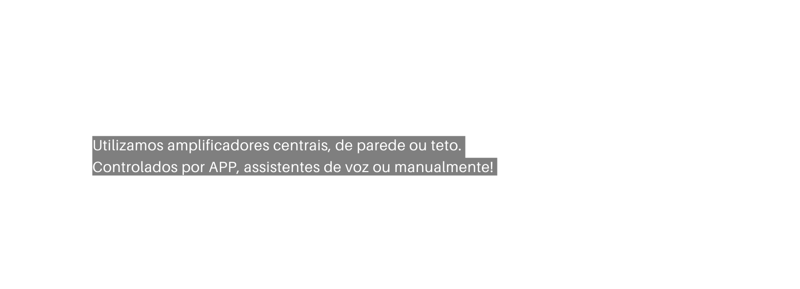 Utilizamos amplificadores centrais de parede ou teto Controlados por APP assistentes de voz ou manualmente